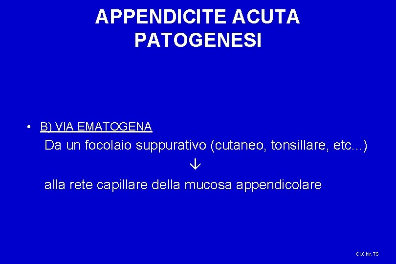 APPENDICITE ACUTA PATOGENESI • B) VIA EMATOGENA Da un focolaio suppurativo (cutaneo, tonsillare, etc.