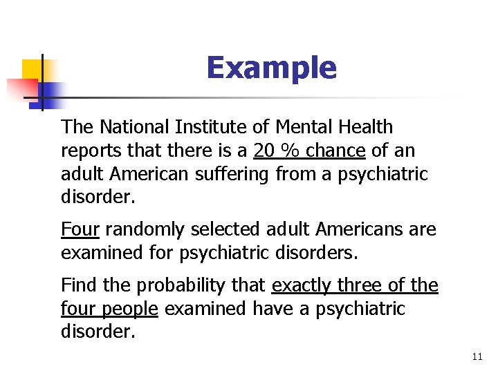 Example The National Institute of Mental Health reports that there is a 20 %