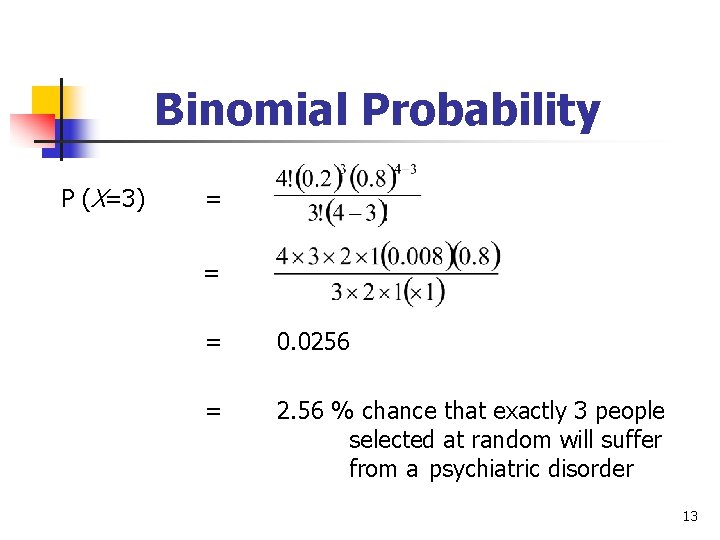Binomial Probability P (X=3) = = = 0. 0256 = 2. 56 % chance