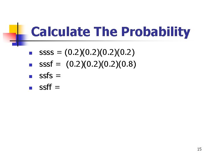 Calculate The Probability n n ssss = (0. 2)(0. 2) sssf = (0. 2)(0.