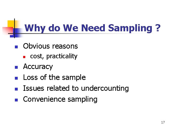 Why do We Need Sampling ? n Obvious reasons n n n cost, practicality