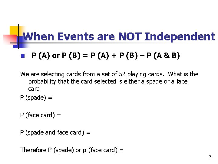 When Events are NOT Independent n P (A) or P (B) = P (A)