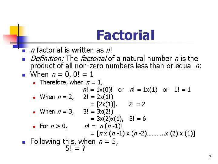 Factorial n n factorial is written as n! Definition: The factorial of a natural