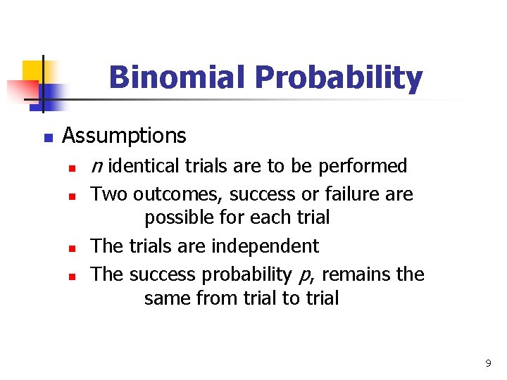 Binomial Probability n Assumptions n n n identical trials are to be performed Two