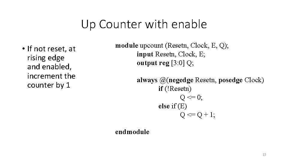 Up Counter with enable • If not reset, at rising edge and enabled, increment Up Counter with enable • If not reset, at rising edge and enabled, increment