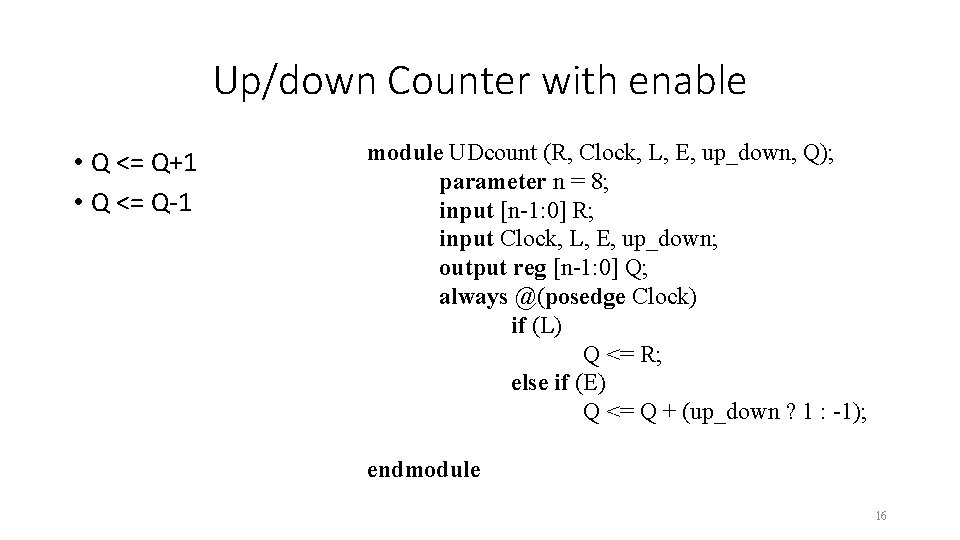 Up/down Counter with enable • Q <= Q+1 • Q <= Q-1 module UDcount Up/down Counter with enable • Q <= Q+1 • Q <= Q-1 module UDcount