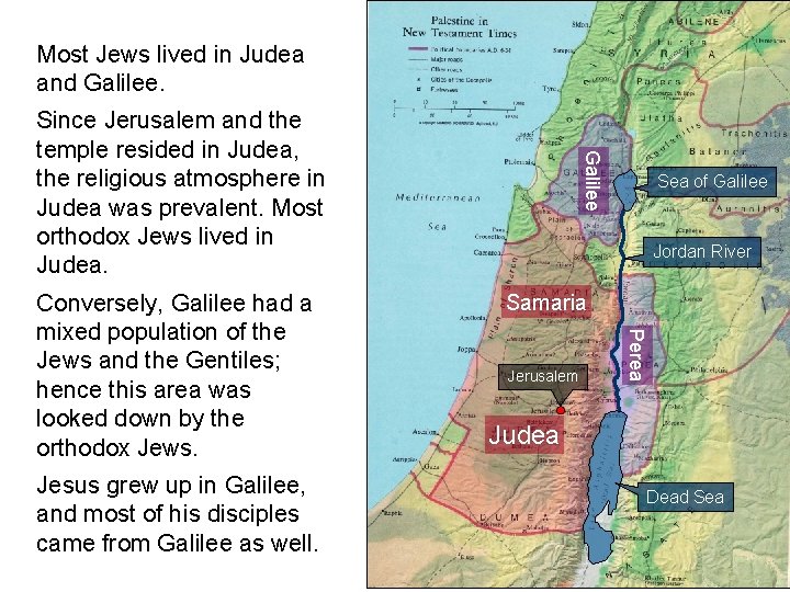 Most Jews lived in Judea and Galilee. Jesus grew up in Galilee, and most