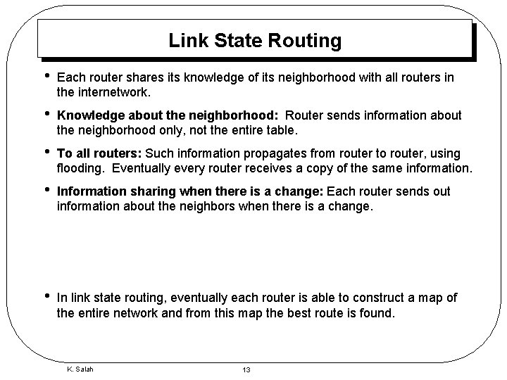Link State Routing • Each router shares its knowledge of its neighborhood with all