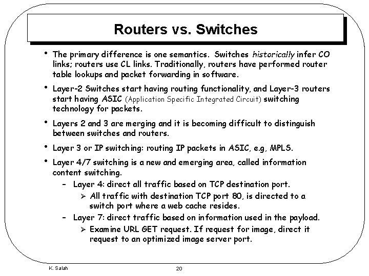 Routers vs. Switches • • • The primary difference is one semantics. Switches historically