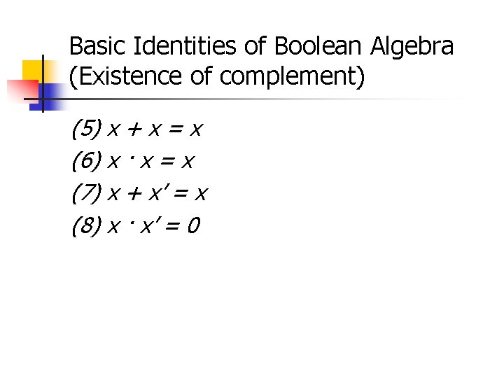 Basic Identities of Boolean Algebra (Existence of complement) (5) x + x = x