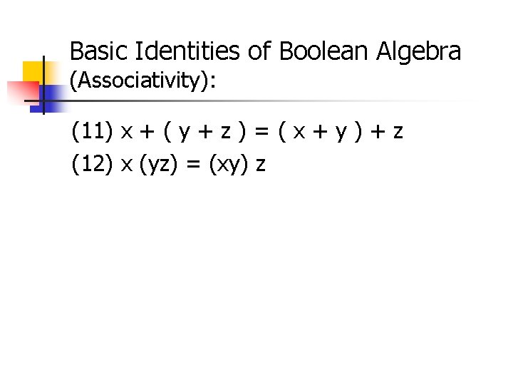 Basic Identities of Boolean Algebra (Associativity): (11) x + ( y + z )