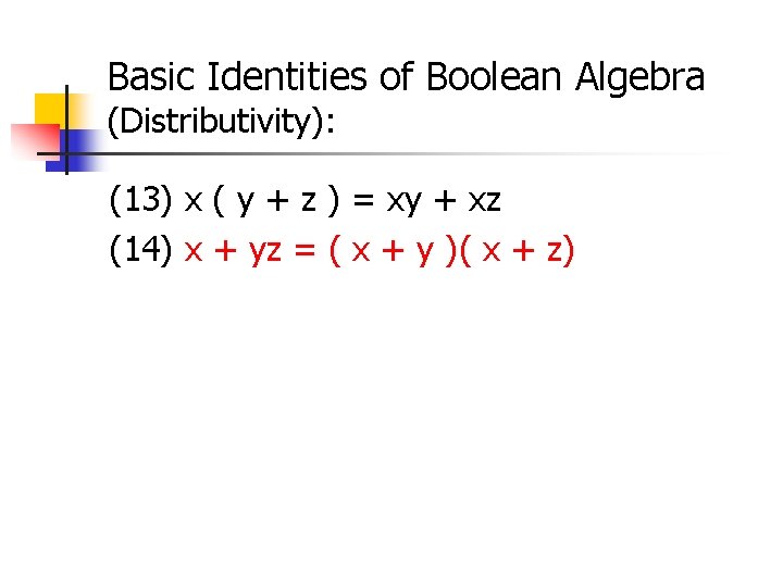 Basic Identities of Boolean Algebra (Distributivity): (13) x ( y + z ) =