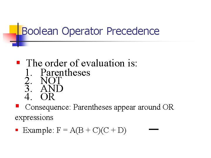 Boolean Operator Precedence § The order of evaluation is: 1. Parentheses 2. NOT 3.