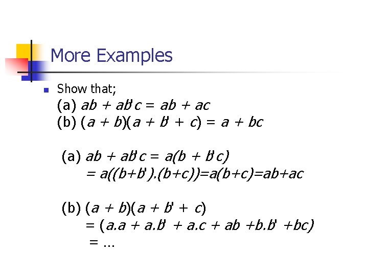 More Examples n Show that; (a) ab + ab'c = ab + ac (b)
