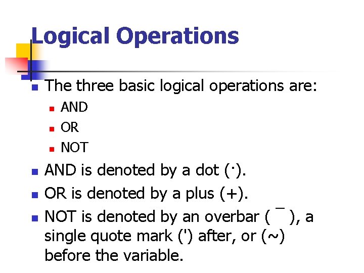 Logical Operations n The three basic logical operations are: n n n AND OR