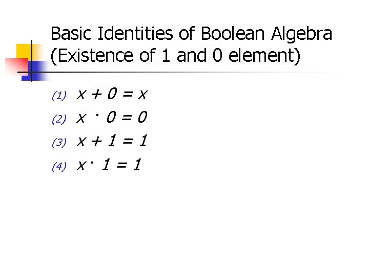 Basic Identities of Boolean Algebra (Existence of 1 and 0 element) (1) (2) (3)