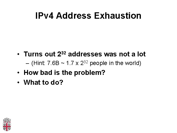 IPv 4 Address Exhaustion • Turns out 232 addresses was not a lot –