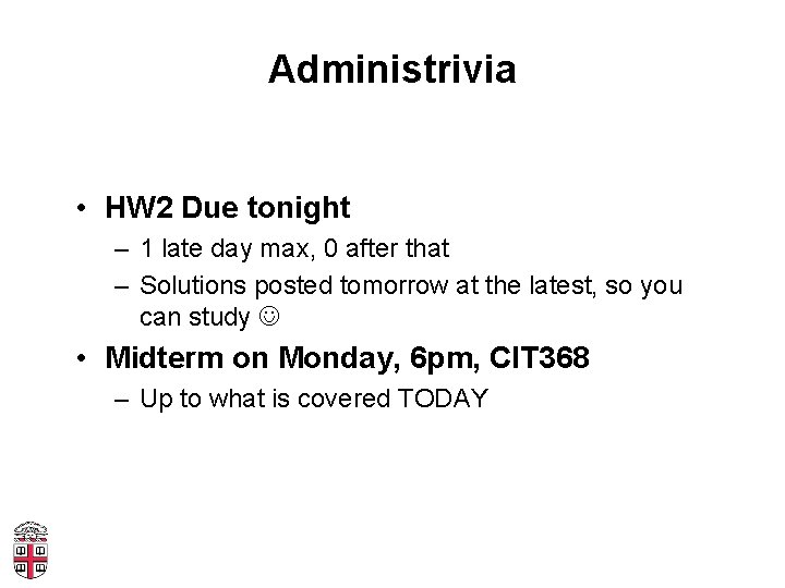 Administrivia • HW 2 Due tonight – 1 late day max, 0 after that