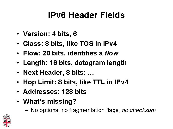 IPv 6 Header Fields • • Version: 4 bits, 6 Class: 8 bits, like