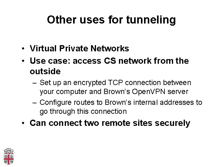 Other uses for tunneling • Virtual Private Networks • Use case: access CS network