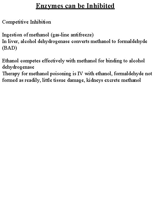 Enzymes can be Inhibited Competitive Inhibition Ingestion of methanol (gas-line antifreeze) In liver, alcohol