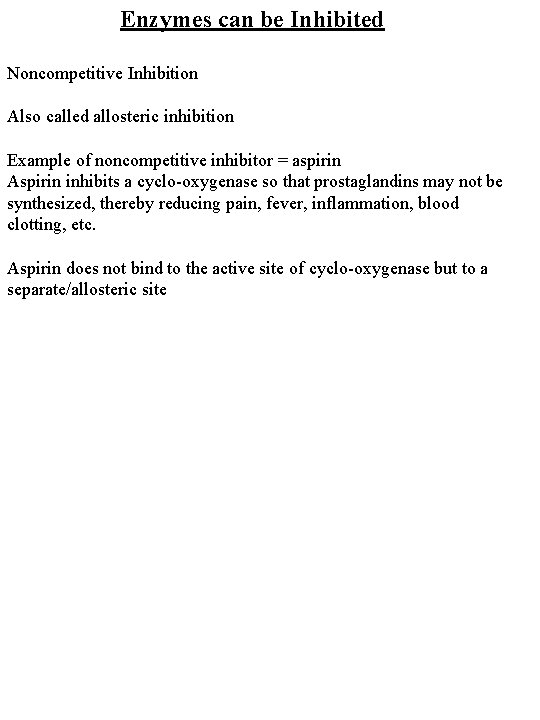 Enzymes can be Inhibited Noncompetitive Inhibition Also called allosteric inhibition Example of noncompetitive inhibitor