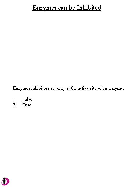 Enzymes can be Inhibited Enzymes inhibitors act only at the active site of an