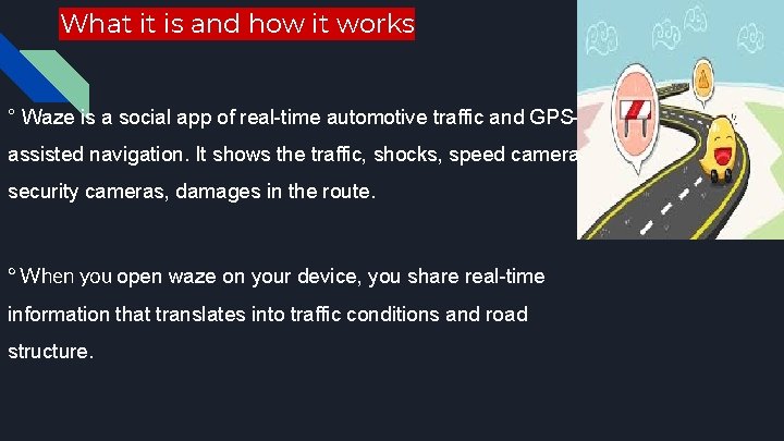 What it is and how it works ° Waze is a social app of