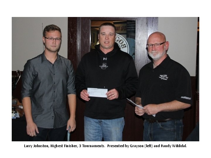 Larry Johnston, Highest Finisher, 3 Tournaments. Presented by Grayson (left) and Randy Wihlidal. Larry Johnston, Highest Finisher, 3 Tournaments. Presented by Grayson (left) and Randy Wihlidal.