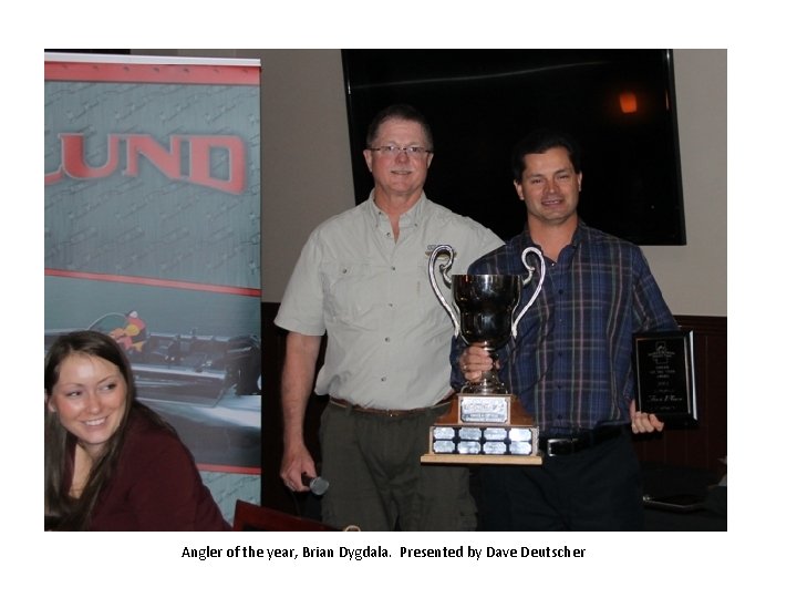 Angler of the year, Brian Dygdala. Presented by Dave Deutscher 