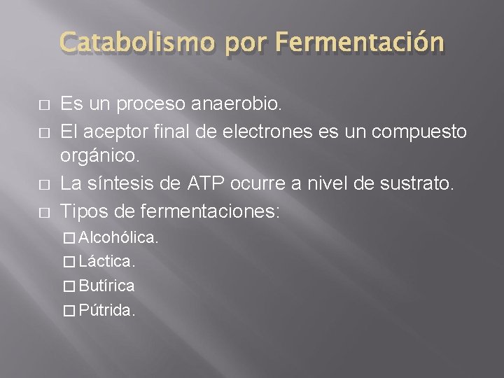 Catabolismo por Fermentación � � Es un proceso anaerobio. El aceptor final de electrones