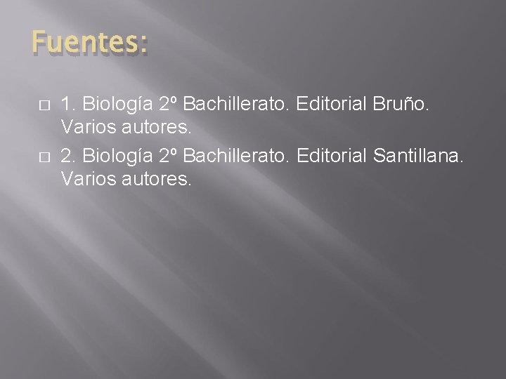 Fuentes: � � 1. Biología 2º Bachillerato. Editorial Bruño. Varios autores. 2. Biología 2º