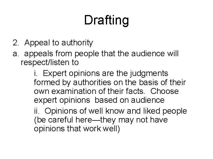Drafting 2. Appeal to authority a. appeals from people that the audience will respect/listen