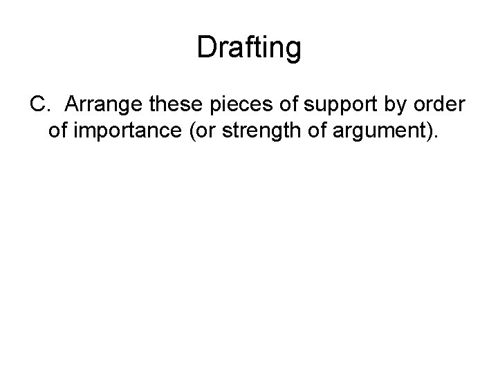 Drafting C. Arrange these pieces of support by order of importance (or strength of