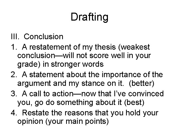 Drafting III. Conclusion 1. A restatement of my thesis (weakest conclusion—will not score well