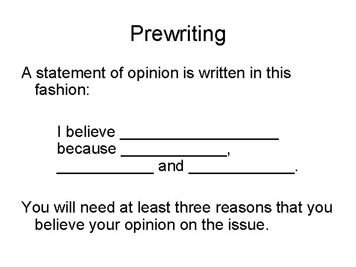 Prewriting A statement of opinion is written in this fashion: I believe _________ because