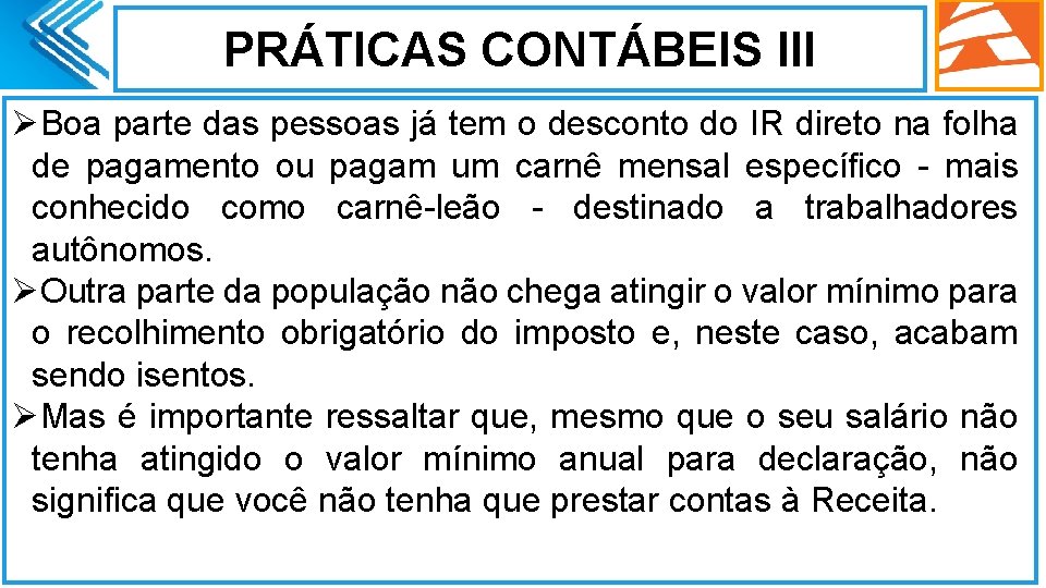 PRÁTICAS CONTÁBEIS III ØBoa parte das pessoas já tem o desconto do IR direto