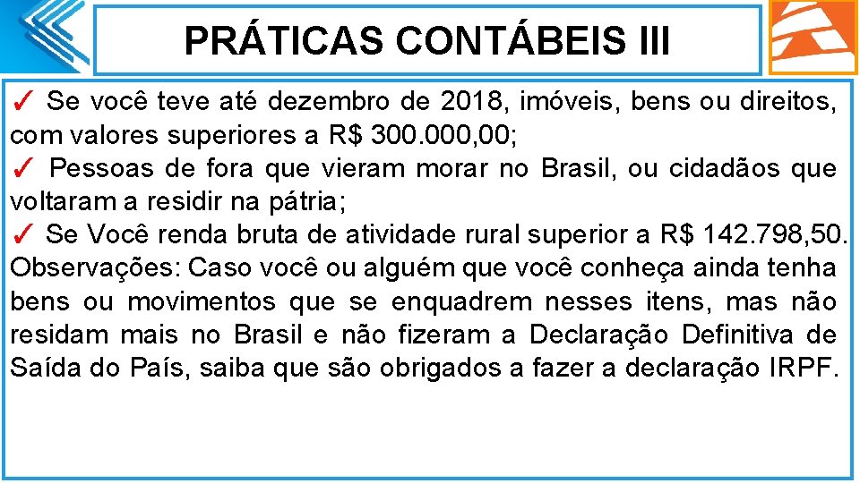 PRÁTICAS CONTÁBEIS III ✓ Se você teve até dezembro de 2018, imóveis, bens ou