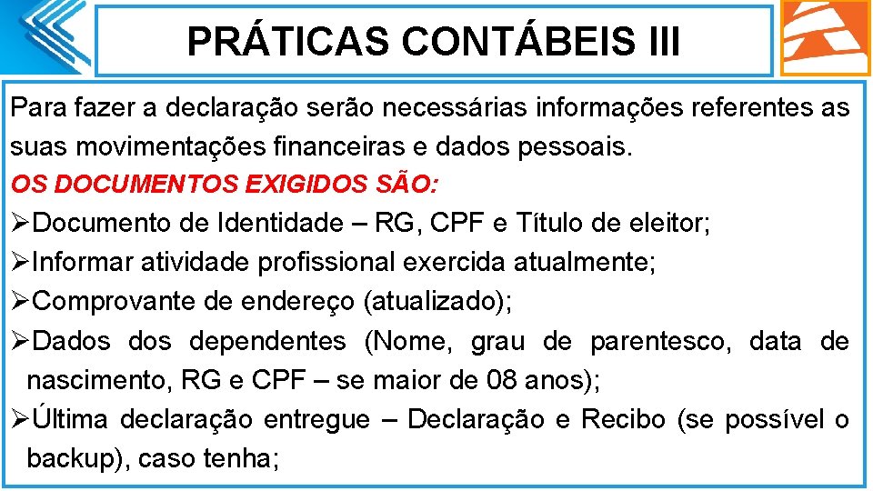 PRÁTICAS CONTÁBEIS III Para fazer a declaração serão necessárias informações referentes as suas movimentações