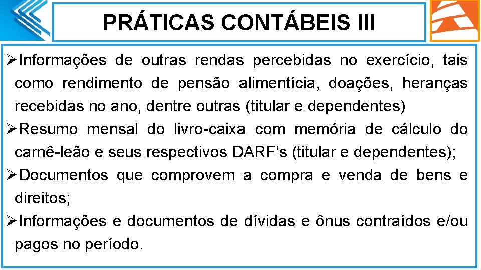 PRÁTICAS CONTÁBEIS III ØInformações de outras rendas percebidas no exercício, tais como rendimento de