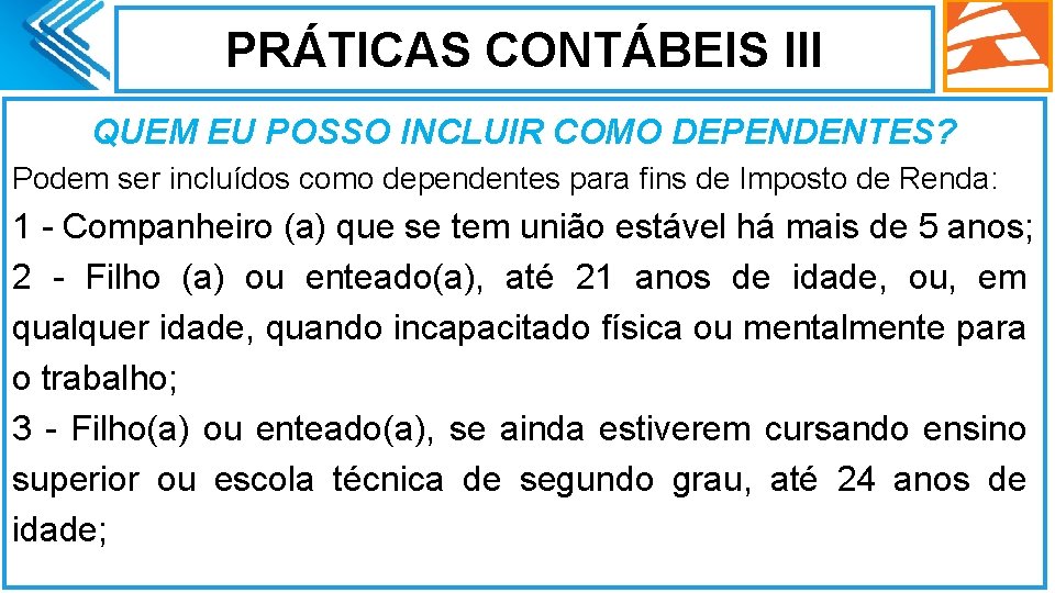 PRÁTICAS CONTÁBEIS III QUEM EU POSSO INCLUIR COMO DEPENDENTES? Podem ser incluídos como dependentes