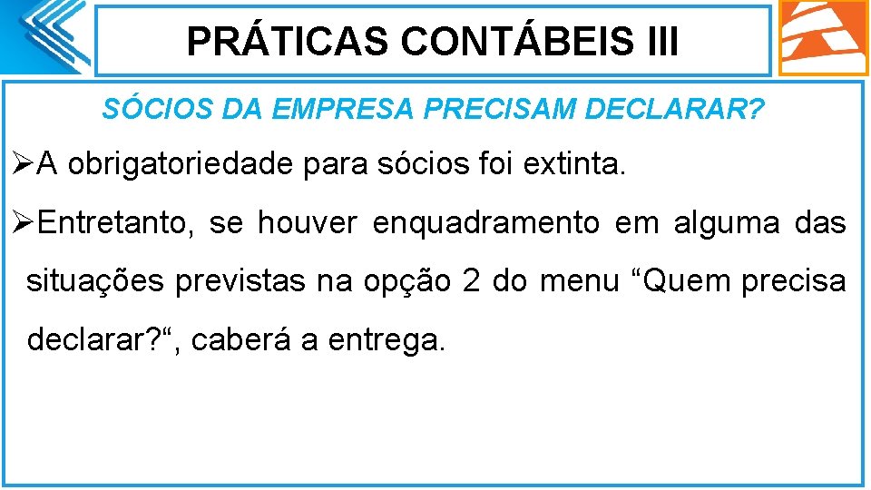 PRÁTICAS CONTÁBEIS III SÓCIOS DA EMPRESA PRECISAM DECLARAR? ØA obrigatoriedade para sócios foi extinta.