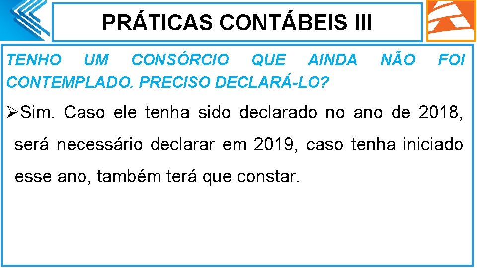 PRÁTICAS CONTÁBEIS III TENHO UM CONSÓRCIO QUE AINDA CONTEMPLADO. PRECISO DECLARÁ-LO? NÃO FOI ØSim.