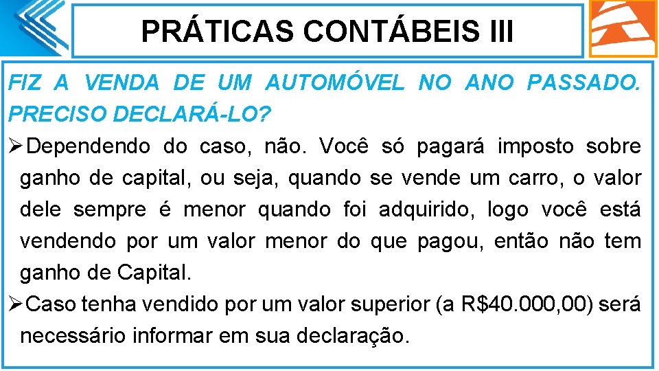 PRÁTICAS CONTÁBEIS III FIZ A VENDA DE UM AUTOMÓVEL NO ANO PASSADO. PRECISO DECLARÁ-LO?