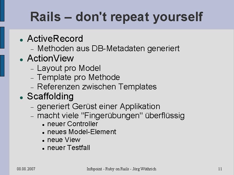 Rails – don't repeat yourself Active. Record Action. View Methoden aus DB-Metadaten generiert Layout