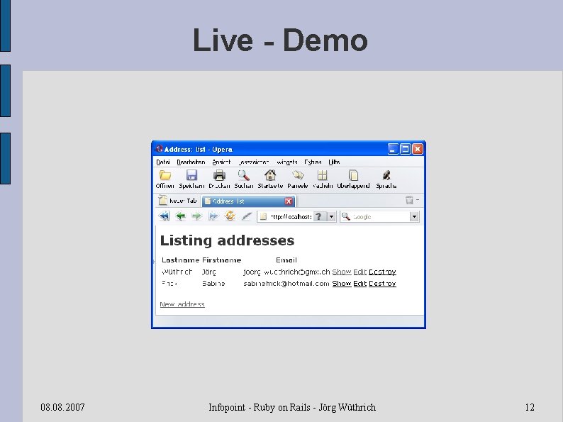 Live - Demo 08. 2007 Infopoint - Ruby on Rails - Jörg Wüthrich 12