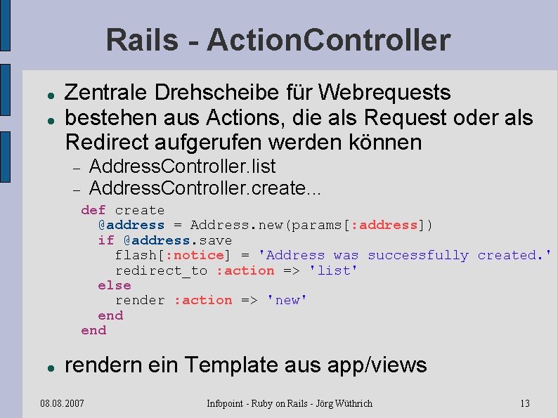 Rails - Action. Controller Zentrale Drehscheibe für Webrequests bestehen aus Actions, die als Request