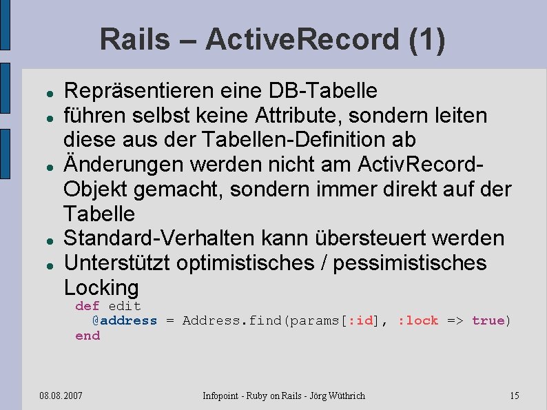 Rails – Active. Record (1) Repräsentieren eine DB-Tabelle führen selbst keine Attribute, sondern leiten