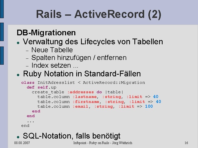 Rails – Active. Record (2) DB-Migrationen Verwaltung des Lifecycles von Tabellen Neue Tabelle Spalten