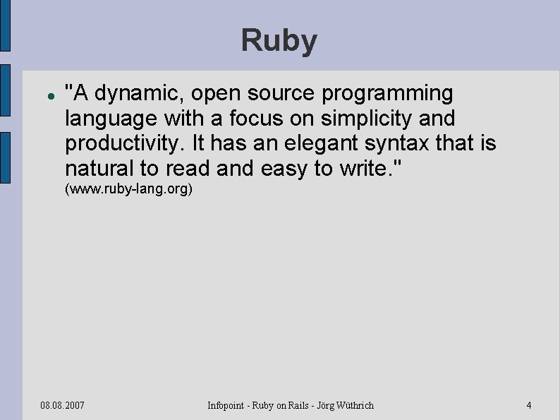 Ruby "A dynamic, open source programming language with a focus on simplicity and productivity.